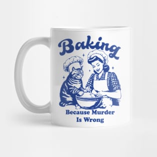 Baking Because Murder Is Wrong Women Baking With Cat Mug